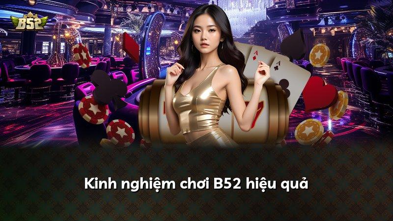 Kinh nghiệm chơi B52 hiệu quả