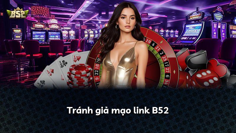 Tránh giả mạo link B52