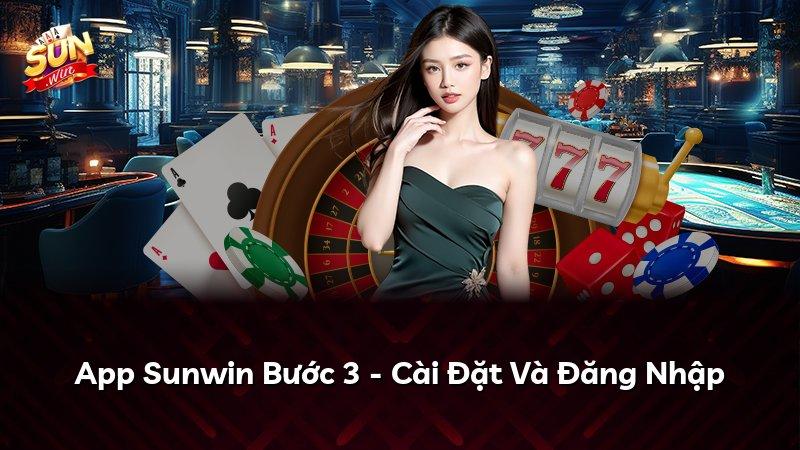 App Sunwin Bước 3 - Cài Đặt Và Đăng Nhập