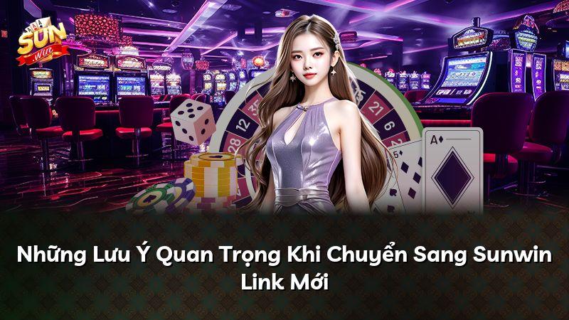 Những Lưu Ý Quan Trọng Khi Chuyển Sang Sunwin Link Mới
