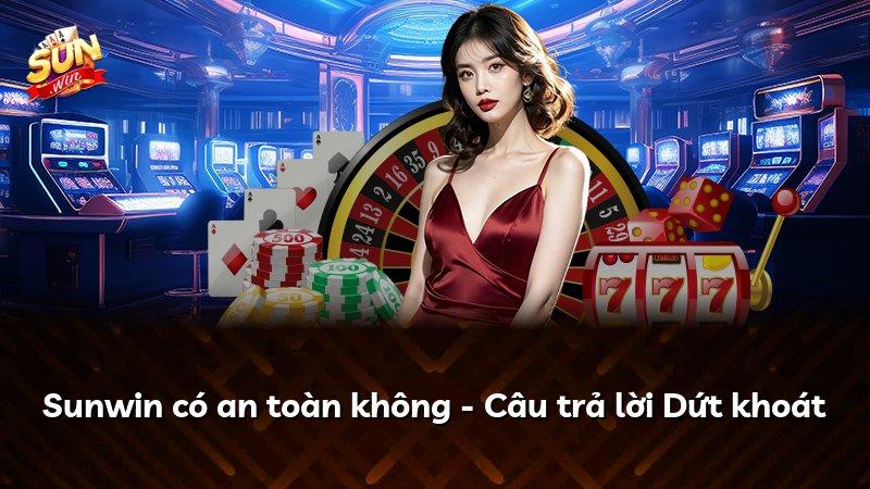 Sunwin có an toàn không - Câu trả lời Dứt khoát
