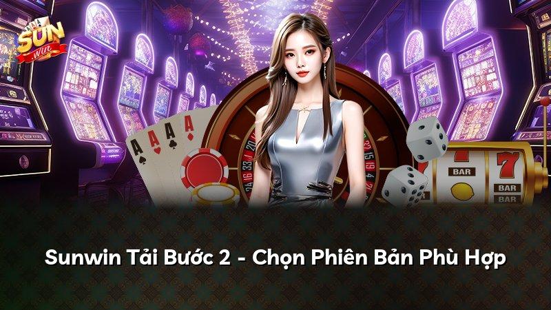 Sunwin Tải Bước 2 - Chọn Phiên Bản Phù Hợp