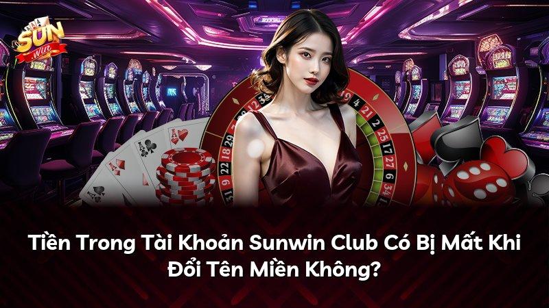 Tiền Trong Tài Khoản Sunwin Club Có Bị Mất Khi Đổi Tên Miền Không?