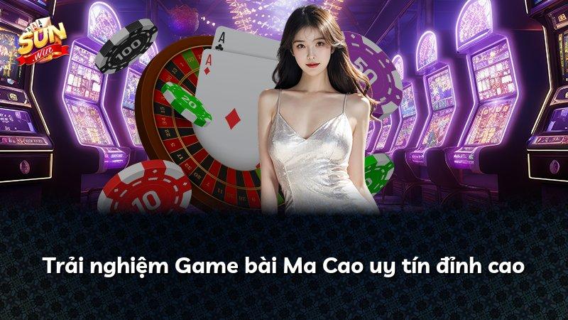 Trải nghiệm Game bài Ma Cao uy tín đỉnh cao